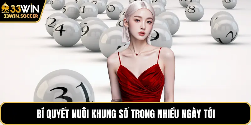 Bí quyết nuôi khung số trong nhiều ngày tới