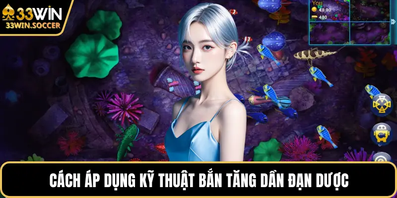 Cách áp dụng kỹ thuật bắn tăng dần đạn dược