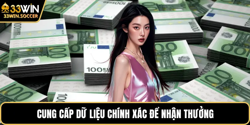 Cung cấp dữ liệu chính xác để nhận thưởng