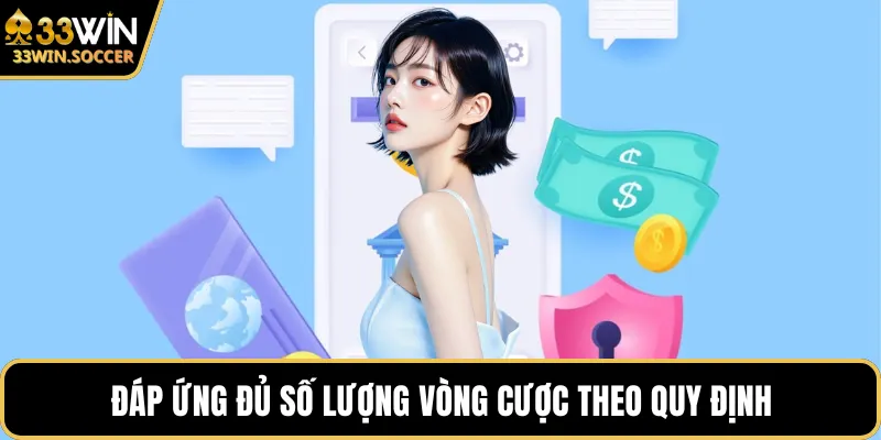 Đáp ứng đủ số lượng vòng cược theo quy định