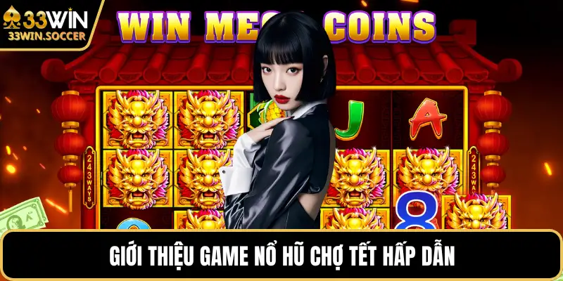 Giới thiệu game nổ hũ chợ Tết hấp dẫn