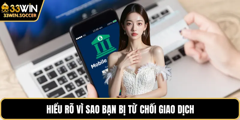 Hiểu rõ vì sao bạn bị từ chối giao dịch