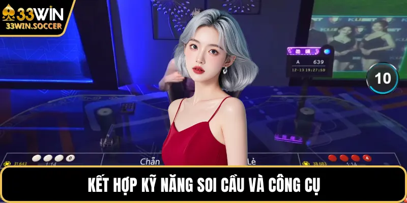 Kết hợp kỹ năng soi cầu và công cụ