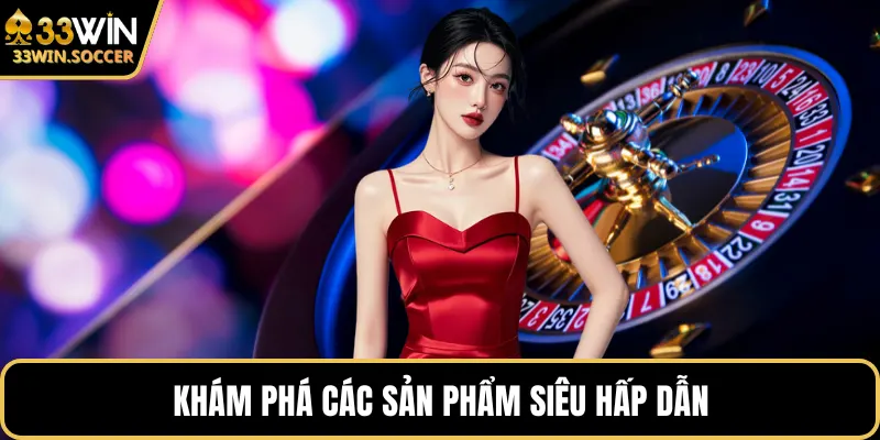 Khám phá các sản phẩm siêu hấp dẫn