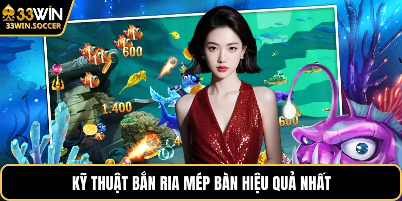 Kỹ thuật bắn ria mép bàn hiệu quả nhất