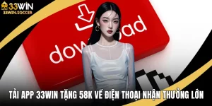 Tải app 33WIN tặng 58K