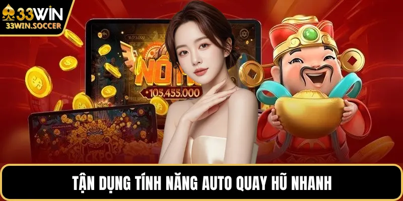Tận dụng tính năng auto quay hũ nhanh