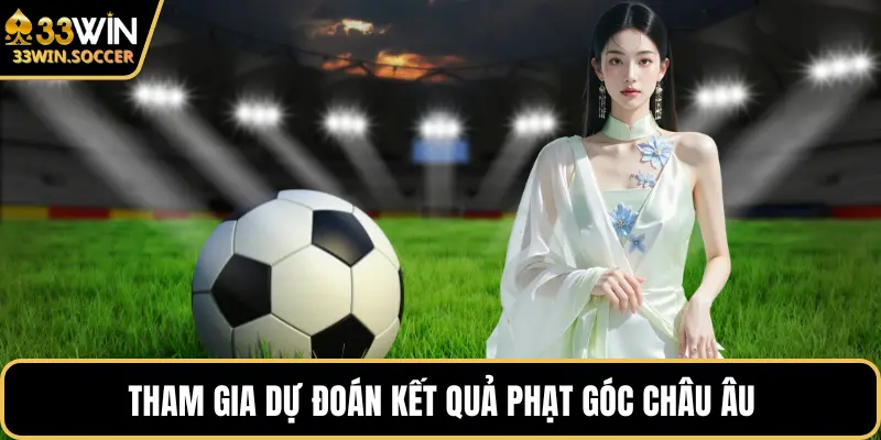 Tham gia dự đoán kết quả phạt góc châu Âu