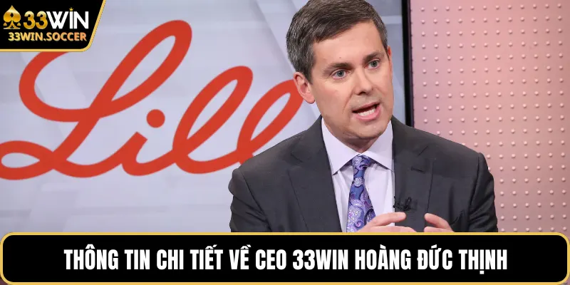 Thông tin chi tiết về CEO 33WIN Hoàng Đức Thịnh