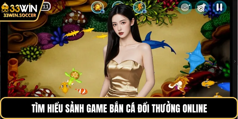Tìm hiểu sảnh game bắn cá đổi thưởng online