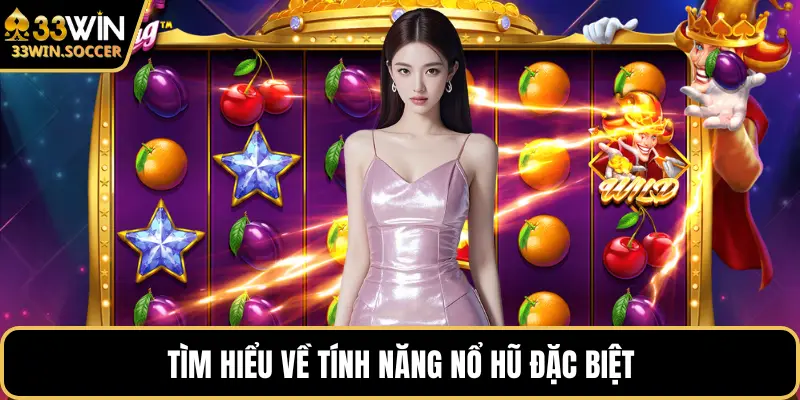 Tìm hiểu về tính năng nổ hũ đặc biệt