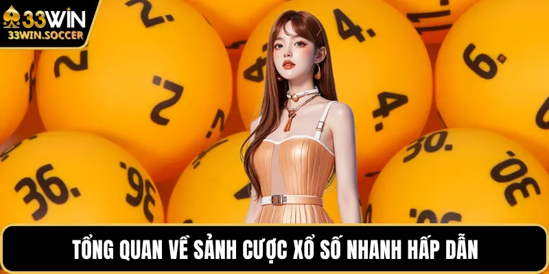 Tổng quan về sảnh cược xổ số nhanh hấp dẫn