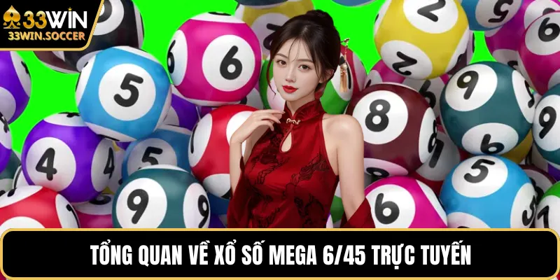 Tổng quan về xổ số mega 6/45 trực tuyến