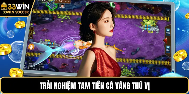 Trải nghiệm tam tiên cá vàng thú vị